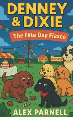 Denney and Dixie Book #3: The Fete Day Fiasco by Alex Parnell Paperback Book