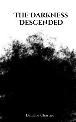 The Darkness Descended | Danielle Chartier | Taschenbuch | Englisch | 2023