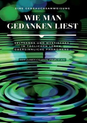 Wie man Gedanken liest: eine Gebrauchsanweisung: Seltsames und Mystisches im t?g