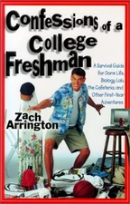 Confessions of a College Freshman : A Survival Guide for Dorm Lif