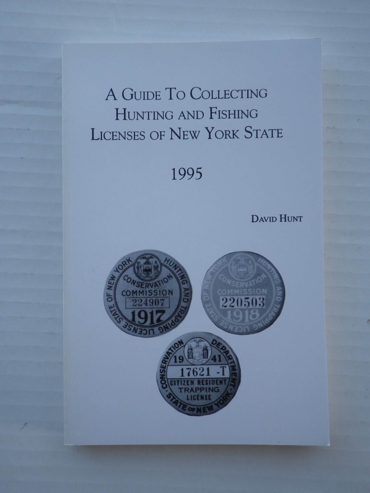 A Guide to Collecting Hunting and Fishing Licenses of NYS 1995 by Dave