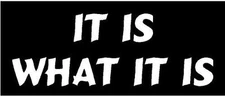 WHITE Vinyl Decal - It is what it is - saying life sticker fun truck window