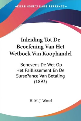 H. M. J. Wattel | Inleiding Tot De Beoefening Van Het Wetboek Van Koophandel
