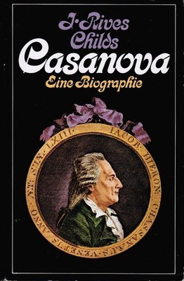 Casanova : e. Biographie. J. Rives Childs. [Aus d. Engl. von Deli Walter] Childs