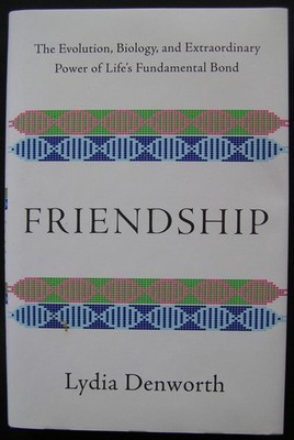 Friendship , The evolution, biology, and extraordinary power of life's fundamen