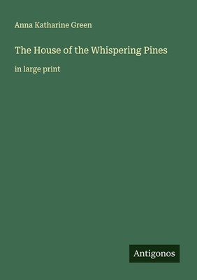 The House of the Whispering Pines | Anna Katharine Green | englisch