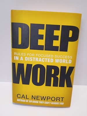 Deep Work : Rules for Focused Success in a Distracted World by Cal Newport...