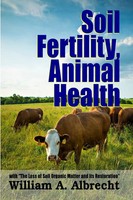 William A. Albrecht | Soil Fertility, Animal Health - With The Loss Of Soil...