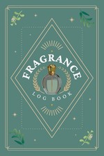 Fragrance Log Book: A Journal to Record Perfume Profiles, Impressions, Aroma Not