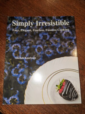 Simply Irresistible : Easy, Elegant.. Fearless NEW Cooking Sheilah Kaufman Pbk