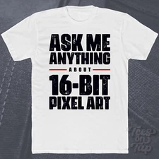 ASK ME ANYTHING ABOUT 16-BIT PIXEL ART T-SHIRT retro gaming 1990s nostalgia cool