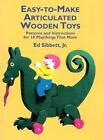 Easy-To-Make Articulated Wooden Toys: Patterns and Instructions for 18.