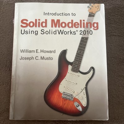 Introduction to Solid Modeling Using SolidWorks 2010 by William Howard