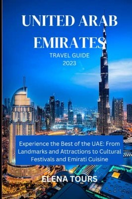 UNITED ARAB EMIRATE TRAVEL GUIDE 2023:..., TOURS, ELENA