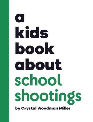 A Kids Book About School Shootings - Hardcover By Crystal Woodman Miller - GOOD