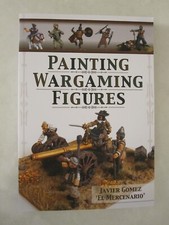 Painting Wargaming Figures Ser.: Painting Wargaming Figures by Javier Gomez...