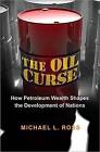 The Oil Curse: How Petroleum Wealth Shapes the Development of Nations by Michael L. Ross (Paperback, 2013)