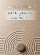 Mindfulness for Beginners: Reclaiming the Present Moment--and Your Life -