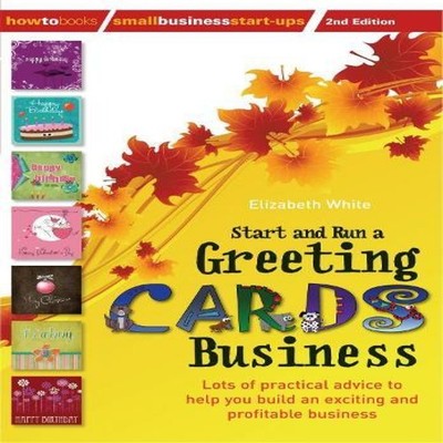 Start and Run a Greeting Cards Business 2nd Edition Elizabeth Whi