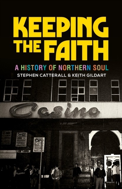 Keeping the faith A History of Northern Soul by Keith Gildart (Paperback Book)