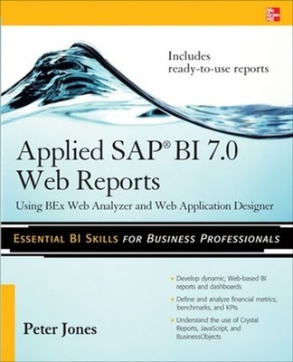 Applied SAP BI 7.0 Web Reports: Using BEx Web Analyzer and Web Application Desig