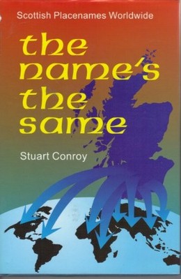 The Name's the Same: Scottish Place Names Worldwide,Stuart Conro