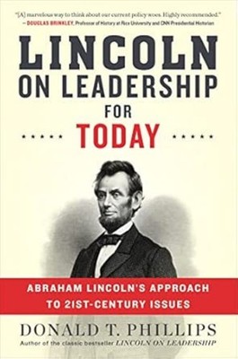 Lincoln on Leadership for Today: Abraham Lincoln's Approach to Twenty-First-Cent