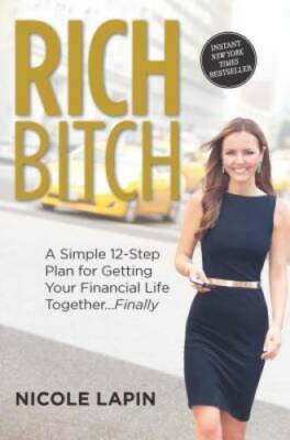 Rich Bitch: A Simple 12-Step Plan for Getting Your Financial Life Togethe - GOOD