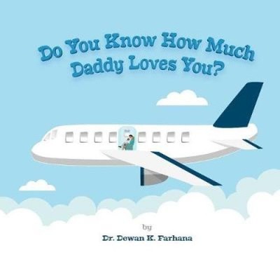 Do You Know How Much Daddy Loves You? by Dewan K. Farhana