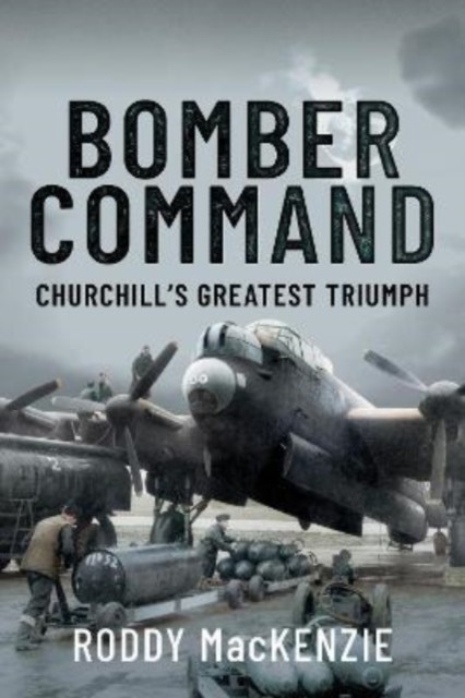 Bomber Command : Churchill's Greatest Triumph Roddy Mackenzie - Image 6