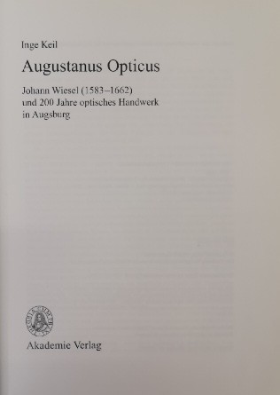 Augustanus Opticus. Johann Wiesel (1583 - 1662) und 200 Jahre optisches Handwerk - Picture 3 of 9