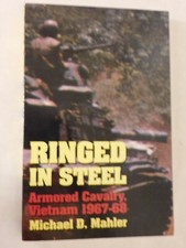Ringed in Steel : Armored Cavalry, Vietnam, 1967-68 by Michael D. Mahler (1998,