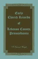 F. Edward Wright | Early Church Records Of Lebanon County, Pennsylvania | Buch