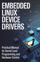 Embedded Linux Device Drivers: Practical Guide For Kernel
