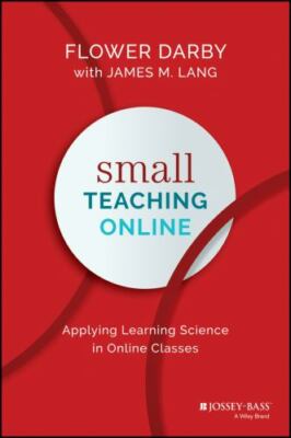 Small Teaching Online : Applying Learning Science in Online Classes by James M.