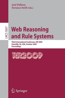 Web Reasoning and Rule Systems: Third International Conference, RR 2009, Chantil