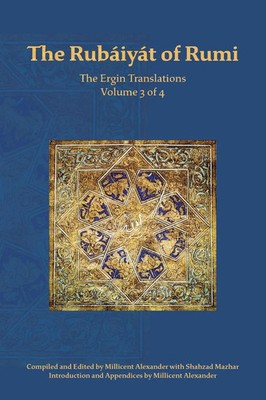 Mevlana Jalaluddin Rumi | The Rubaiyat of Rumi, The Ergin Translations, Volume 3