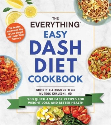 The Everything Easy DASH Diet Cookbook: 200 Quick and Easy Recipes for Weight
