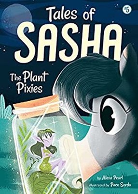 Tales of Sasha 5: The Plant Pixies Hardcover Alexa Pearl
