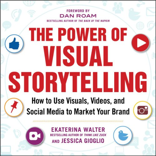 The Power of Visual Storytelling: How to Use Visuals,... - Walter, Ekaterina