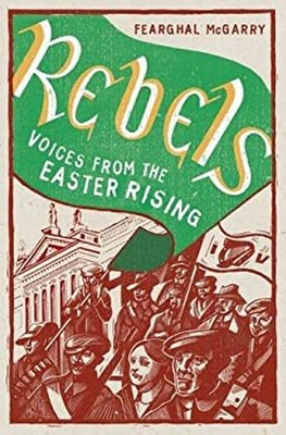 Rebels : Voices from the Easter Rising Paperback Fearghal McGarry
