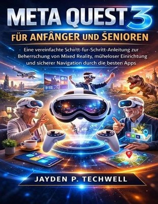 Meta Quest 3 Fr Anfnger Und Senioren: Eine vereinfachte Schritt-f?r-Schritt-Anle