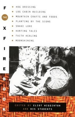 The Foxfire Book : Hog Dressing, Log Cabin Building, Mountain Cra