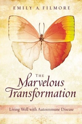 Marvelous Transformation : Living Well With Autoimmune Disease, Paperback by ...