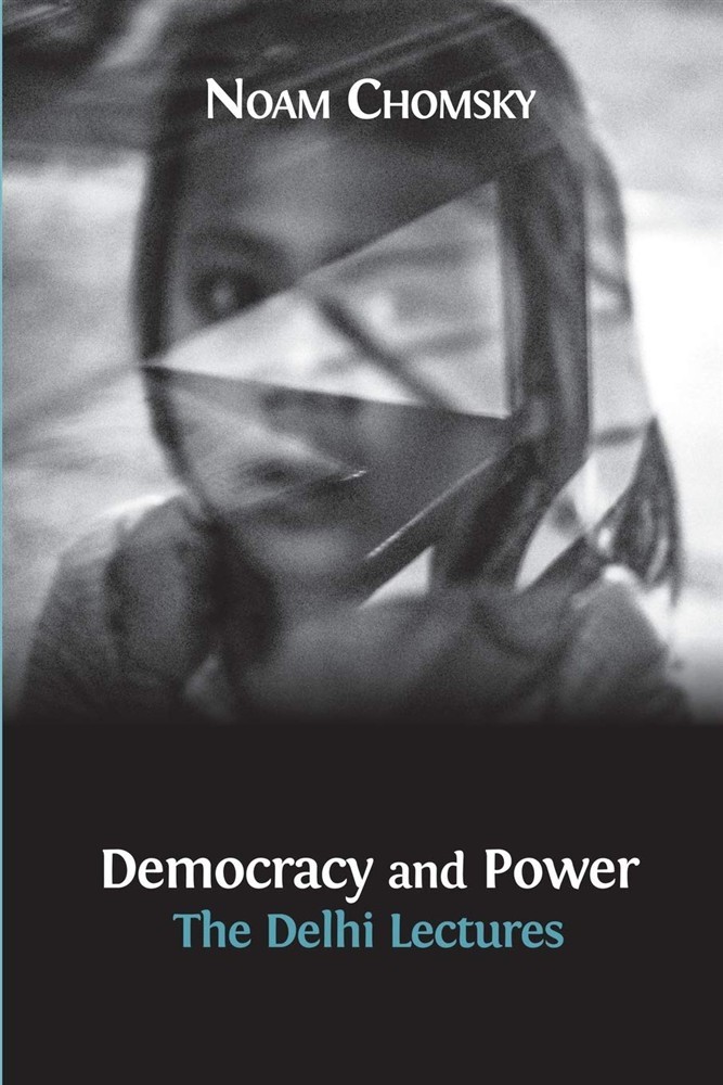 Democracy and Power: The Delhi Lectures (author-approved edition) - Chomsky Noam