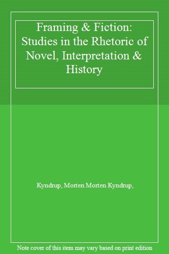 Framing & Fiction: Studies in the Rhetoric of Novel, Interpretat ...