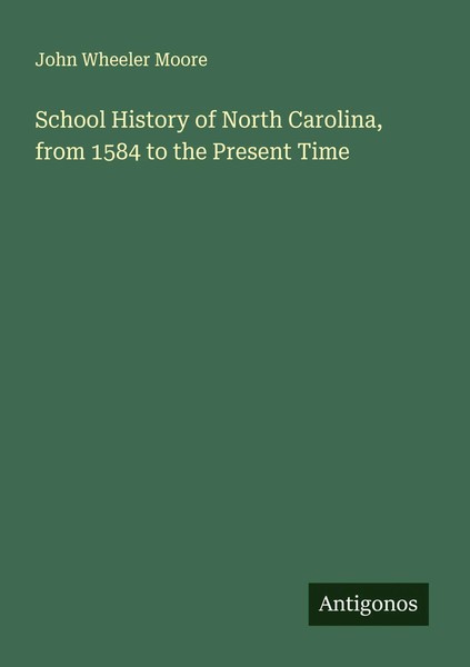 John Wheeler Moore | School History Of North Carolina, From 1584 To The...-image