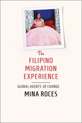 The Filipino Migration Experience: Global Agents of Change by Mina Roces Paperba