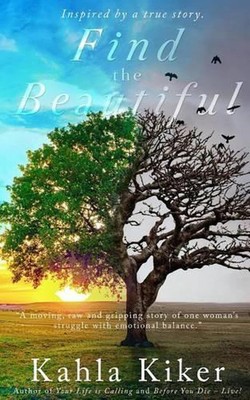 Find the Beautiful: Inspired by a true story. by Kahla Kiker (English) Paperback