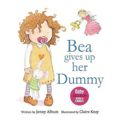 Bea Gives Up Her Dummy: A Book to Help Children Stop Using Dummies by Jenny...